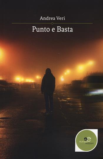 Punto e basta - Andrea Veri - Libro Europa Edizioni 2019, Edificare universi | Libraccio.it