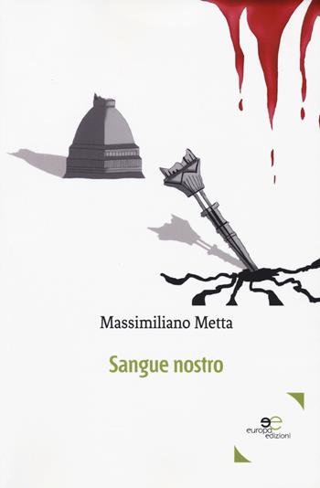 Sangue nostro - Massimiliano Metta - Libro Europa Edizioni 2019, Edificare universi | Libraccio.it