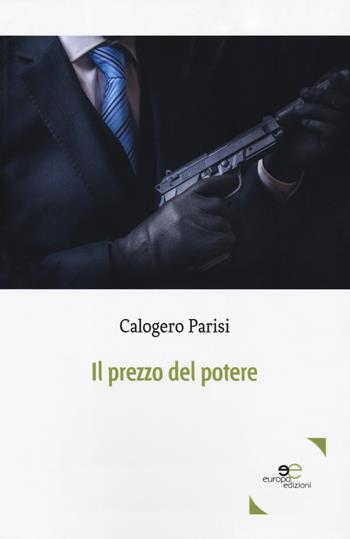 Il prezzo del potere - Calogero Parisi - Libro Europa Edizioni 2019, Edificare universi | Libraccio.it