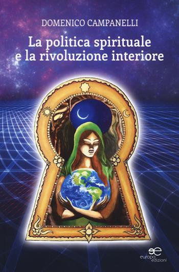 La politica spirituale e la rivoluzione interiore - Domenico Campanelli - Libro Europa Edizioni 2019, Fare Mondi | Libraccio.it
