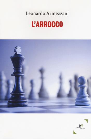 L'arrocco - Leonardo Armezzani - Libro Europa Edizioni 2019, Edificare universi | Libraccio.it