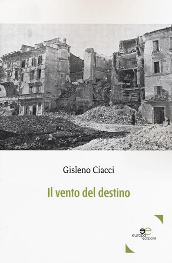 Il vento del destino - Gisleno Ciacci - Libro Europa Edizioni 2019, Edificare universi | Libraccio.it