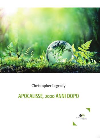 Apocalisse, 2000 anni dopo - Christopher Legrady - Libro Europa Edizioni 2019, Edificare universi | Libraccio.it