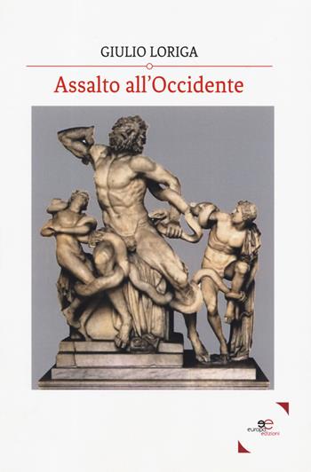 Assalto all'Occidente - Giulio Loriga - Libro Europa Edizioni 2019, Fare Mondi | Libraccio.it