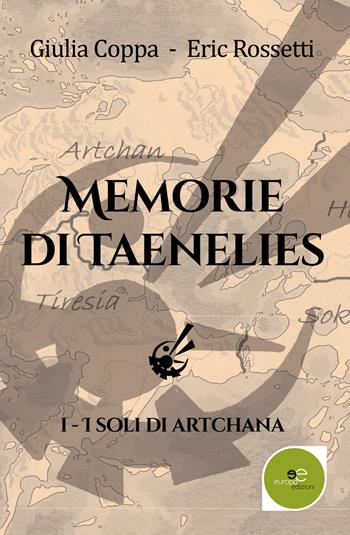 I soli di Artchana. Memorie di Taenelies. Vol. 1 - Giulia Coppa, Eric Rossetti - Libro Europa Edizioni 2019, Edificare universi | Libraccio.it