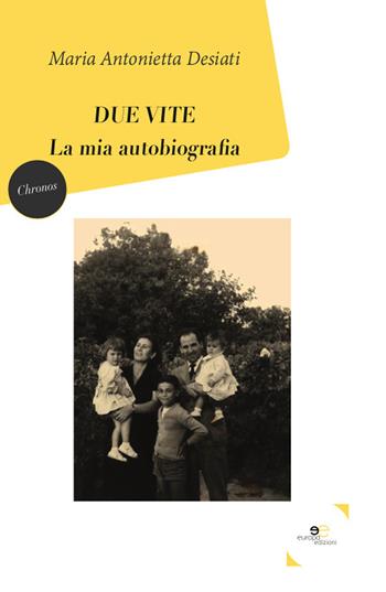 Due vite. La mia autobiografia - Maria Antonietta Desiati - Libro Europa Edizioni 2019, Chronos. Autobiografie di cittadini | Libraccio.it