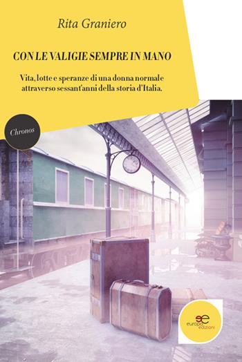 Con le valigie sempre in mano - Rita Graniero - Libro Europa Edizioni 2019, Chronos. Autobiografie di cittadini | Libraccio.it