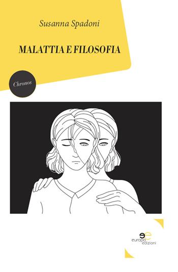 Malattia e filosofia - Susanna Spadoni - Libro Europa Edizioni 2019, Chronos. Autobiografie di cittadini | Libraccio.it