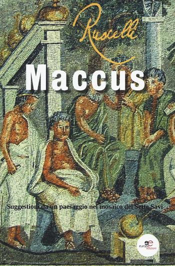 Maccus. Suggestioni da un paesaggio nel mosaico dei Sette Savi - Franco Ruscelli - Libro Europa Edizioni 2019, Fare Mondi | Libraccio.it