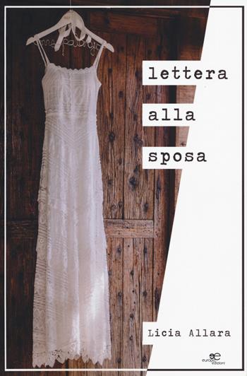 Lettera alla sposa - Licia Allara - Libro Europa Edizioni 2019, Edificare universi | Libraccio.it