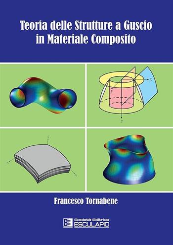 Teoria delle strutture a guscio in materiale composito - Francesco Tornabene - Libro Esculapio 2017, Structural and computational mechanics | Libraccio.it