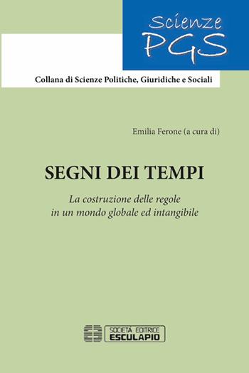 Segni dei tempi. La costruzione delle regole in un mondo globale ed intangibile  - Libro Esculapio 2016, Scienze politiche giuridiche e sociali | Libraccio.it