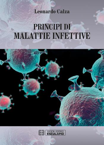 Principi di malattie infettive - Leonardo Calza - Libro Esculapio 2017 | Libraccio.it
