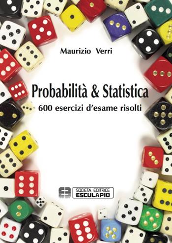 Probabilità e statistica. 600 esercizi d'esame risolti - Maurizio Verri - Libro Esculapio 2017 | Libraccio.it