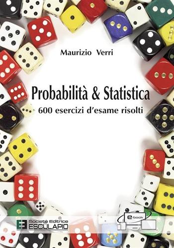 Probabilità e statistica. 600 esercizi d'esame risolti - Maurizio Verri - Libro Esculapio 2017 | Libraccio.it