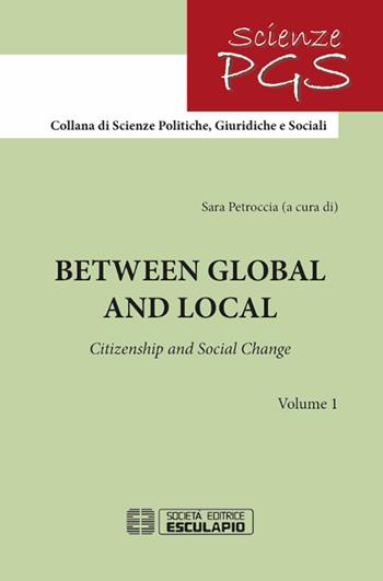 Between global and local. Citizenship and social change - Sara Petroccia - Libro Esculapio 2017, Scienze politiche giuridiche e sociali | Libraccio.it