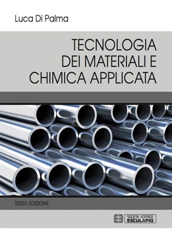 Tecnologia dei materiali e chimica applicata - Luca Di Palma - Libro Esculapio 2017 | Libraccio.it