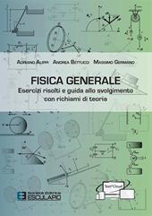 Fisica generale. Esercizi risolti e guida allo svolgimento con richiami di teoria