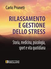 Rilassamento e gestione dello stress. Storia, medicina, psicologia, sport e vita quotidiana