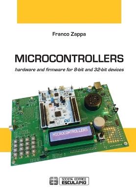 Microcontrollers. Hardware and firmware for 8-bit and 32-bit devices - Franco Zappa - Libro Esculapio 2017 | Libraccio.it