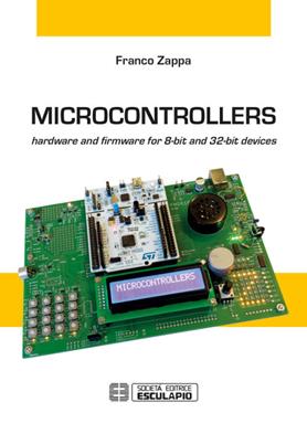 Microcontrollers. Hardware and firmware for 8-bit and 32-bit devices - Franco Zappa - Libro Esculapio 2017 | Libraccio.it