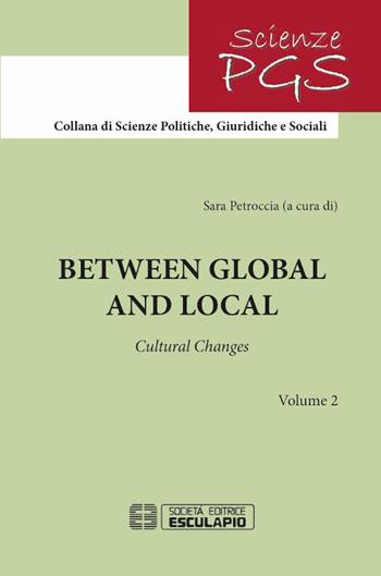 Between global and local. Cultural changes. Vol. 2 - Sara Petroccia - Libro Esculapio 2017, Scienze politiche giuridiche e sociali | Libraccio.it