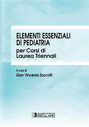 Elementi essenziali di pediatria per corsi di Laurea triennali  - Libro Esculapio 2017 | Libraccio.it