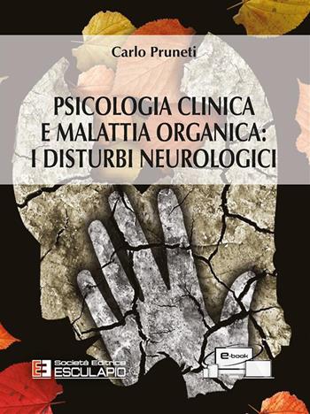 Psicologia clinica e malattia organica. I disturbi neurologici - Carlo Pruneti - Libro Esculapio 2018 | Libraccio.it