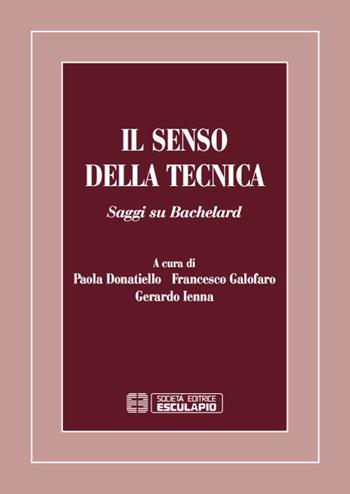 Il senso della tecnica. Saggi su Bachelard  - Libro Esculapio 2018 | Libraccio.it