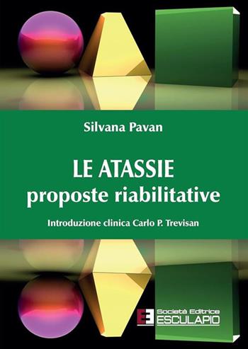 Le atassie. Proposte riabilitative - Silvana Pavan, Carlo P. Trevisan - Libro Esculapio 2017 | Libraccio.it
