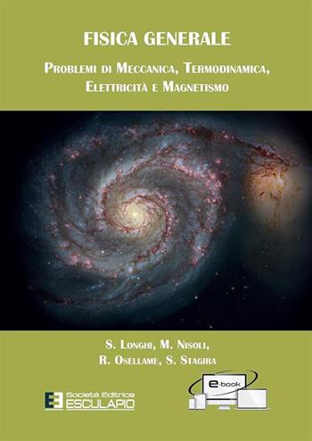 Fisica generale. Problemi di meccanica termodinamica elettricità magnetismo - Stefano Longhi, Mauro Nisoli, Roberto Osellame - Libro Esculapio 2017 | Libraccio.it