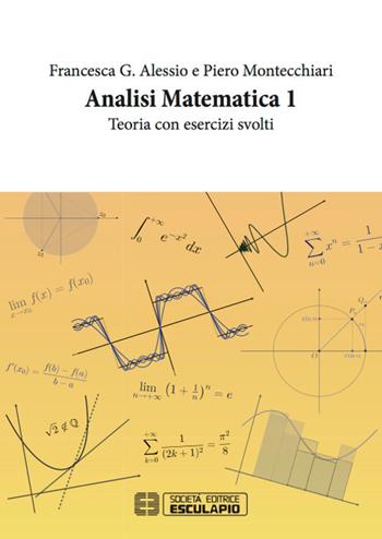 Analisi matematica 1. Teoria con Esercizi - Francesca G. Alessio, Piero Montecchiari - Libro Esculapio 2017 | Libraccio.it