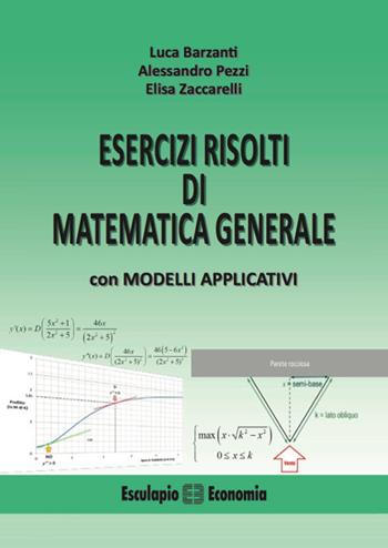 Esercizi risolti di matematica generale con modelli applicativi - Luca Barzanti, Alessandro Pezzi, Elisa Zaccarelli - Libro Esculapio 2017 | Libraccio.it