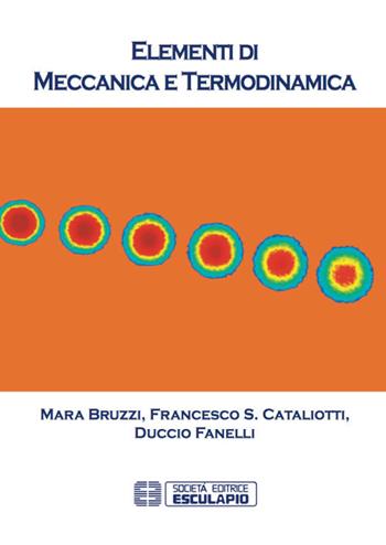 Elementi di meccanica e termodinamica - Mara Bruzzi, Francesco Saverio Cataliotti, Duccio Fanelli - Libro Esculapio 2017 | Libraccio.it