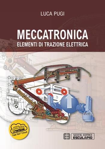 Meccatronica. Elementi di trazione elettrica - Luca Pugi - Libro Esculapio 2017 | Libraccio.it