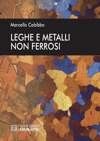 Leghe e metalli non ferrosi - Marcello Cabibbo - Libro Esculapio 2018 | Libraccio.it