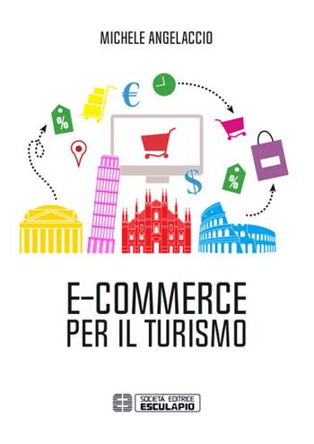 E-commerce per il turismo - Michele Angelaccio - Libro Esculapio 2018 | Libraccio.it