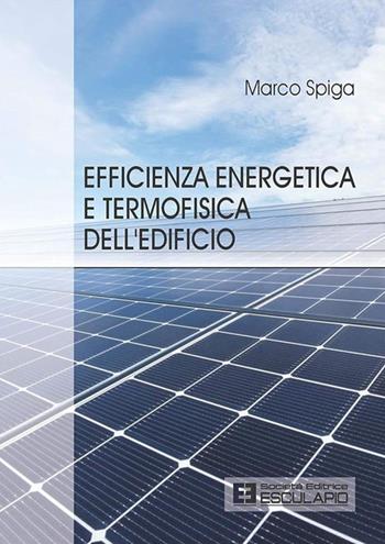 Efficienza energetica e termofisica dell'edificio - Marco Spiga - Libro Esculapio 2018 | Libraccio.it