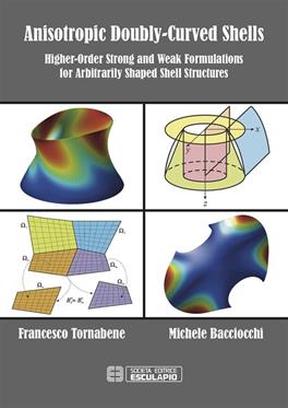 Anisotropic doubly-curved shells. Higher-order strong and weak formulations for arbitrarily shaped shell structures - Francesco Tornabene, Michele Bacciocchi - Libro Esculapio 2018 | Libraccio.it