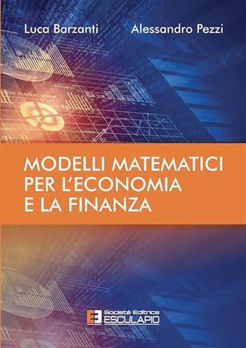 Modelli matematici per l'economia e la finanza - Luca Barzanti, Alessandro Pezzi - Libro Esculapio 2018 | Libraccio.it