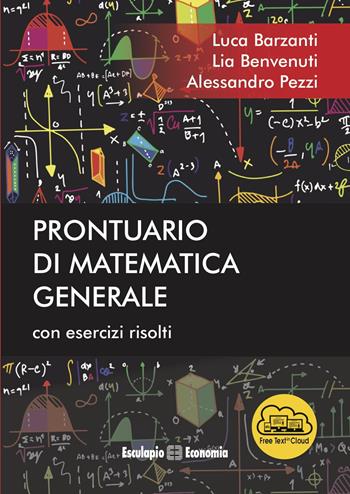 Prontuario di matematica generale. Con esercizi risolti - Luca Barzanti, Lia Benvenuti, Alessandro Pezzi - Libro Esculapio 2018 | Libraccio.it