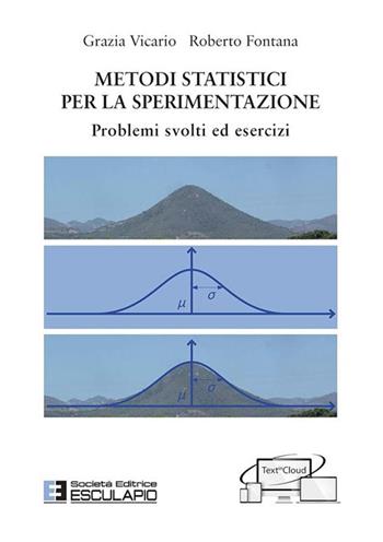 Metodi Statistici per la sperimentazione. Problemi svolti ed esercizi. - Grazia Vicario, Roberto Fontana - Libro Esculapio 2018 | Libraccio.it