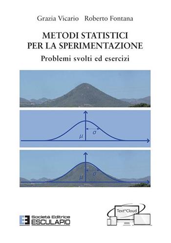 Metodi Statistici per la sperimentazione. Problemi svolti ed esercizi. Con espansione online - Grazia Vicario, Roberto Fontana - Libro Esculapio 2018 | Libraccio.it