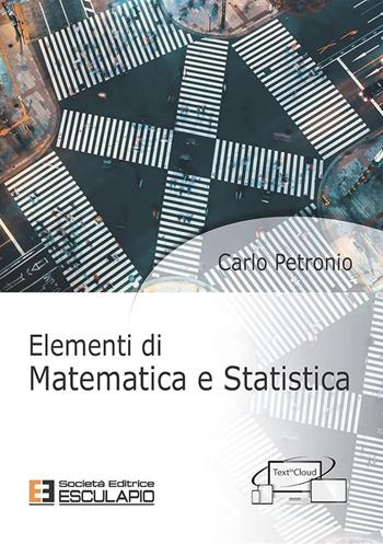 Elementi di matematica e statistica - Carlo Petronio - Libro Esculapio 2018 | Libraccio.it