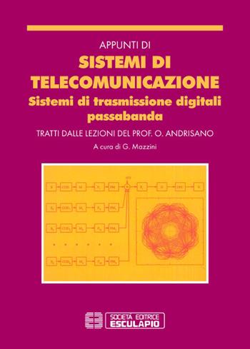 Appunti di sistemi di telecomunicazione. Sistemi di trasmissione digitali passabanda - Oreste Andrisano - Libro Esculapio 1999 | Libraccio.it