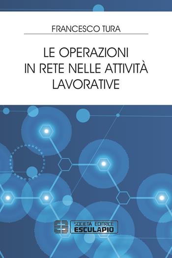 Le operazioni in rete nelle attività lavorative - Francesco Tura - Libro Esculapio 2019 | Libraccio.it