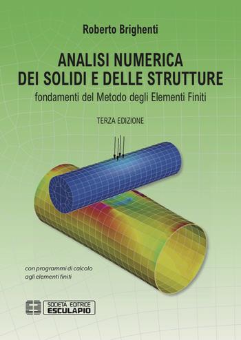 Analisi numerica dei solidi e delle strutture. Fondamenti del metodo degli elementi finiti - Roberto Brighenti - Libro Esculapio 2019 | Libraccio.it
