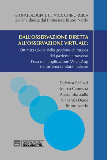 Dall'osservazione diretta all'osservazione virtuale: ottimizzazione della gestione chirurgica del paziente attraverso l'uso dell'applicazione WhatsApp nel sistema sanitario italiano - Federica Bellusci, Marco Cannistrà, Alessandra Zullo - Libro Esculapio 2019, Fisiopatologia e clinica chirurgica | Libraccio.it