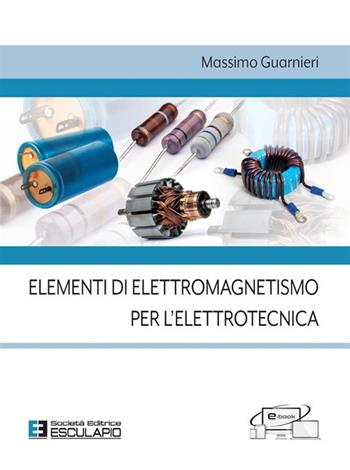 Elementi di elettromagnetismo per l'elettrotecnica - Massimo Guarnieri - Libro Esculapio 2019 | Libraccio.it