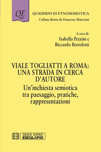 Viale Togliatti a Roma: una strada in cerca d'autore. Un'inchiesta semiotica tra paesaggio, pratiche, rappresentazioni  - Libro Esculapio 2019, Quaderni di etnosemiotica | Libraccio.it